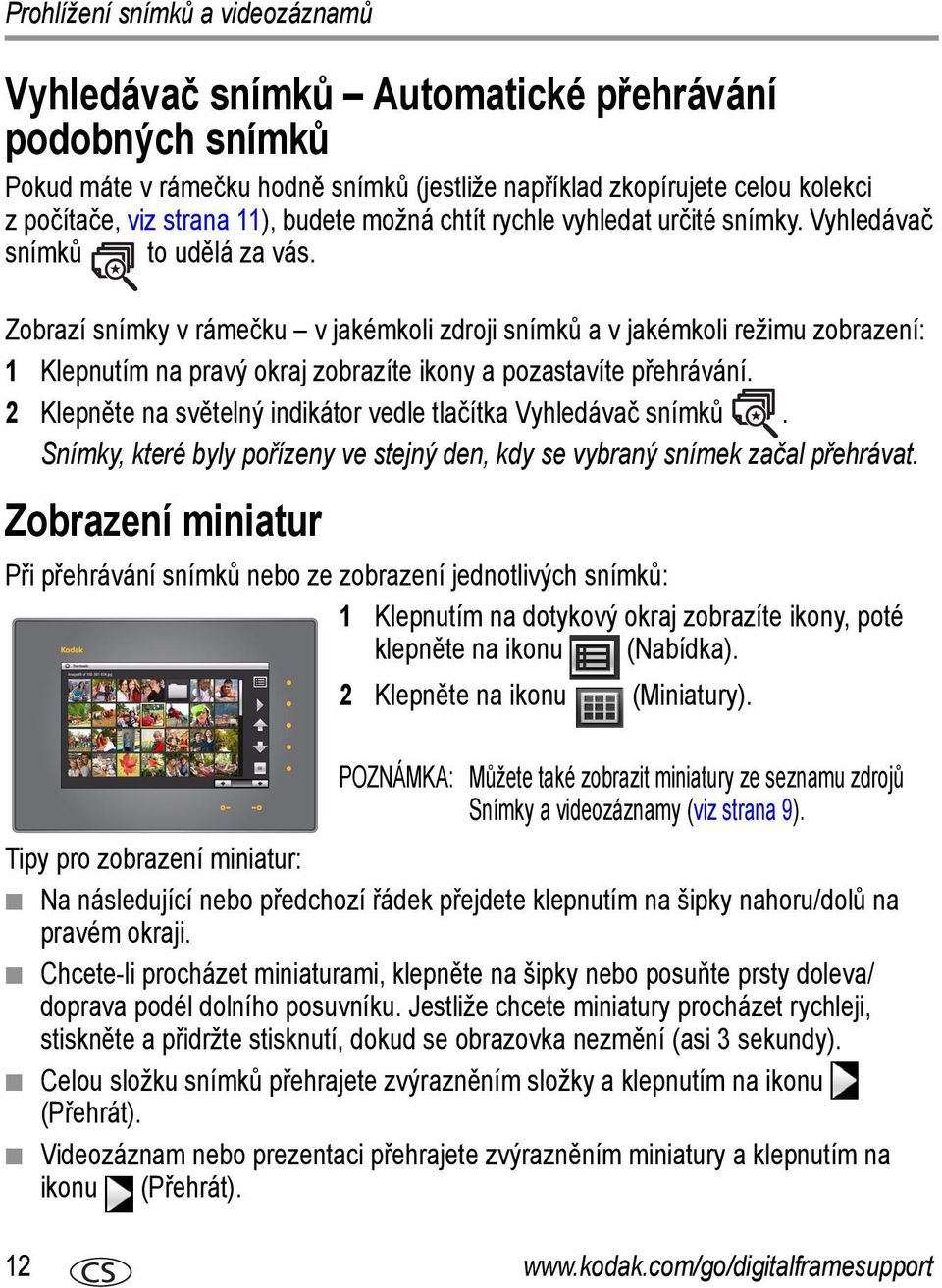 Zobrazí snímky v rámečku v jakémkoli zdroji snímků a v jakémkoli režimu zobrazení: 1 Klepnutím na pravý okraj zobrazíte ikony a pozastavíte přehrávání.