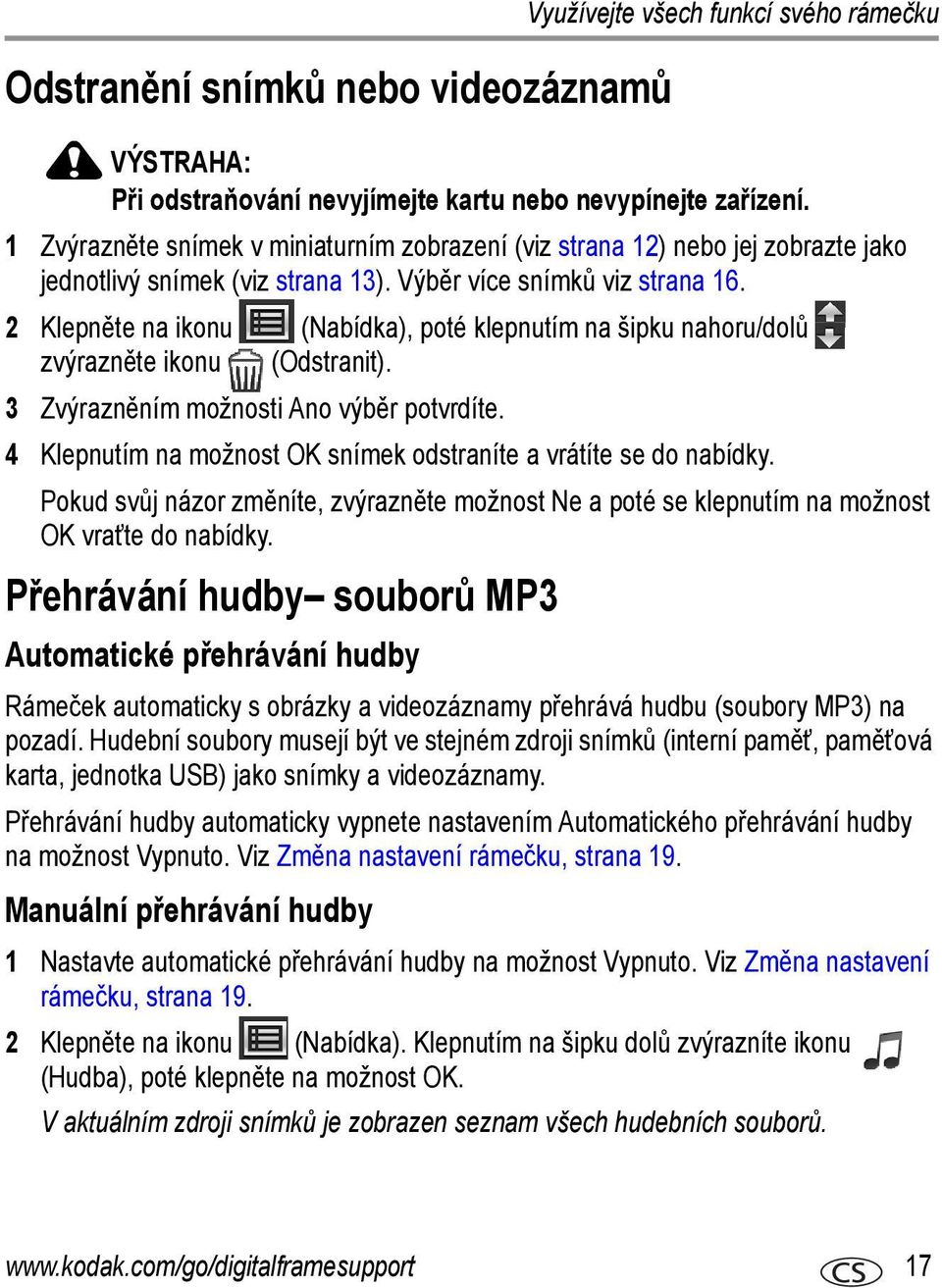 2 Klepněte na ikonu (Nabídka), poté klepnutím na šipku nahoru/dolů zvýrazněte ikonu (Odstranit). 3 Zvýrazněním možnosti Ano výběr potvrdíte.