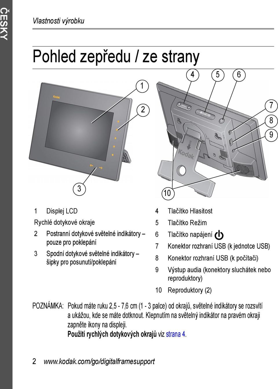 Konektor rozhraní USB (k počítači) Výstup audia (konektory sluchátek nebo reproduktory) Reproduktory (2) POZNÁMKA: Pokud máte ruku 2,5-7,6 cm (1-3 palce) od okrajů, světelné