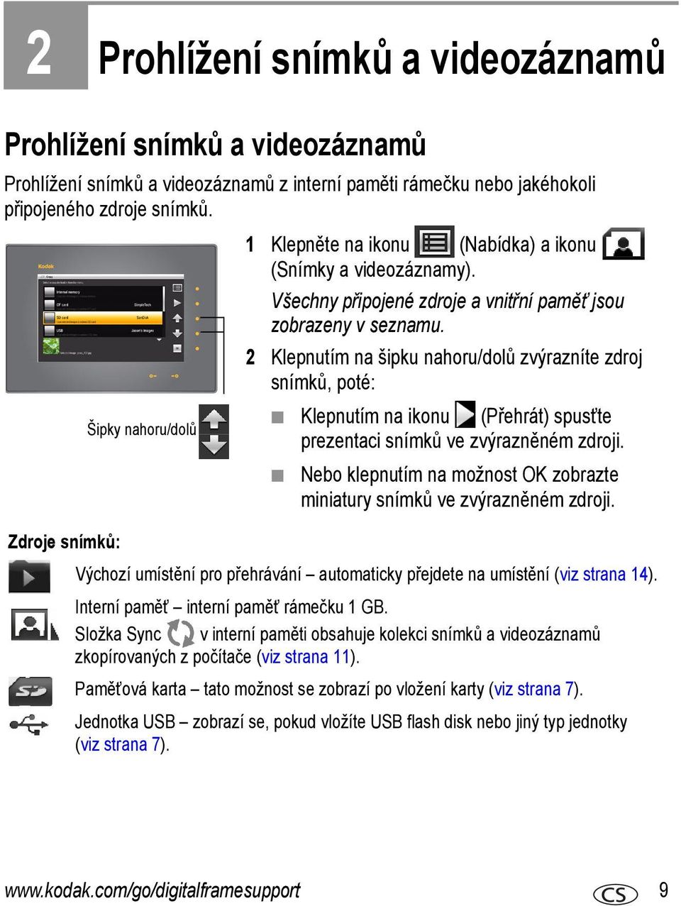 2 Klepnutím na šipku nahoru/dolů zvýrazníte zdroj snímků, poté: Klepnutím na ikonu (Přehrát) spusťte prezentaci snímků ve zvýrazněném zdroji.