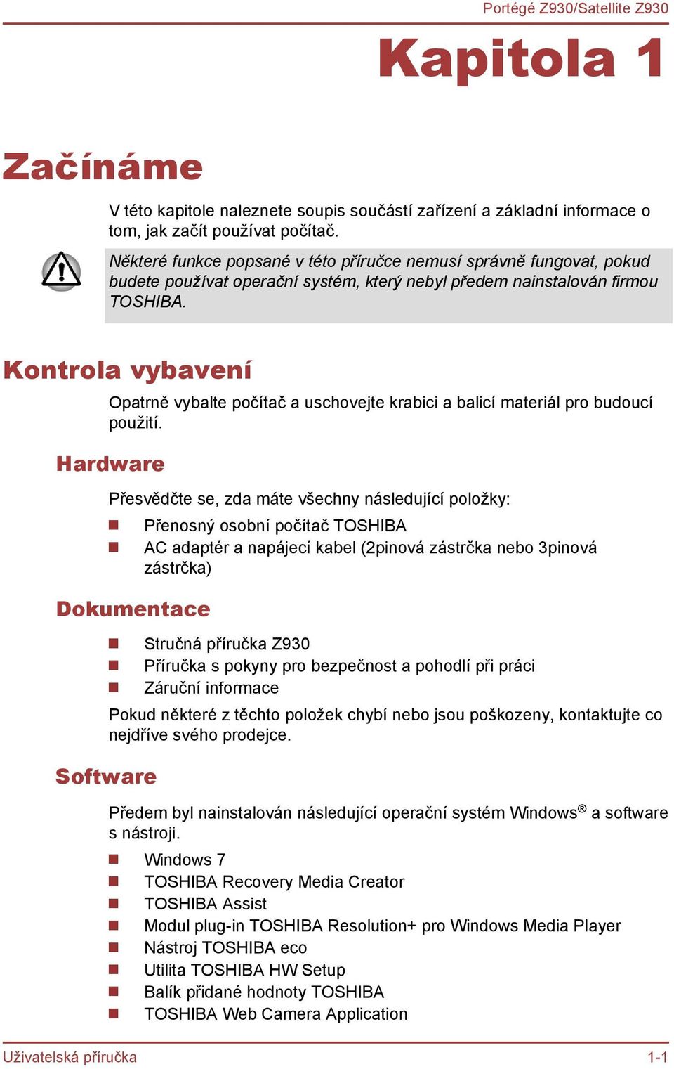 Kontrola vybavení Opatrně vybalte počítač a uschovejte krabici a balicí materiál pro budoucí použití.