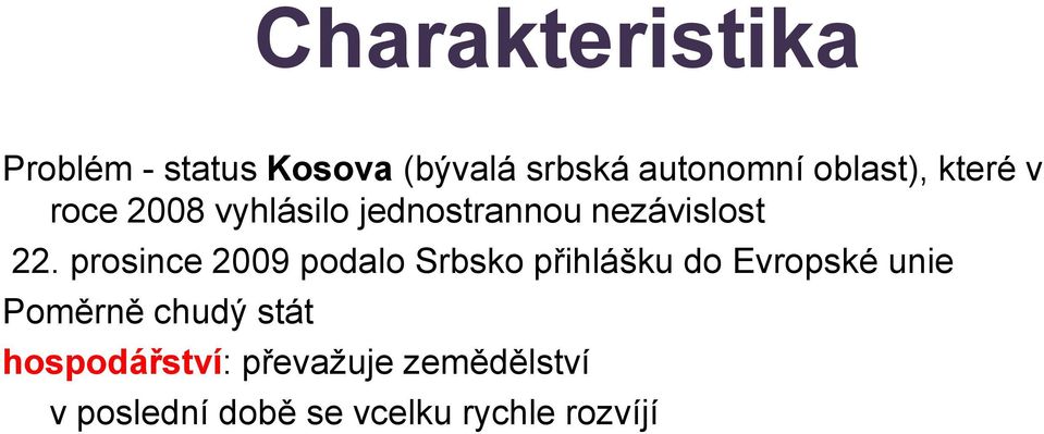 prosince 2009 podalo Srbsko přihlášku do Evropské unie Poměrně chudý