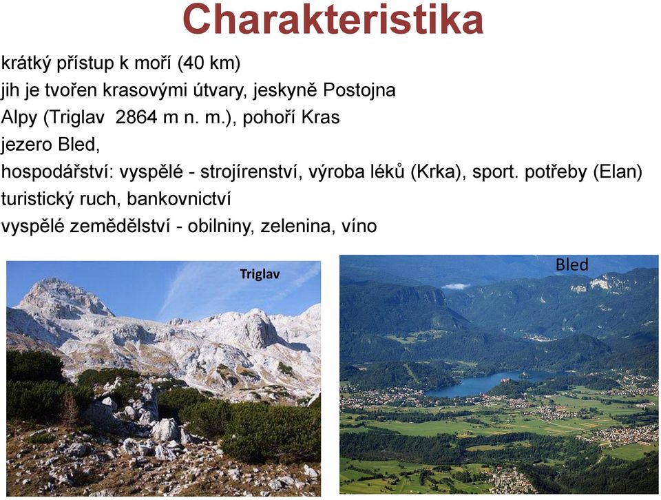 n. m.), pohoří Kras jezero Bled, hospodářství: vyspělé - strojírenství, výroba