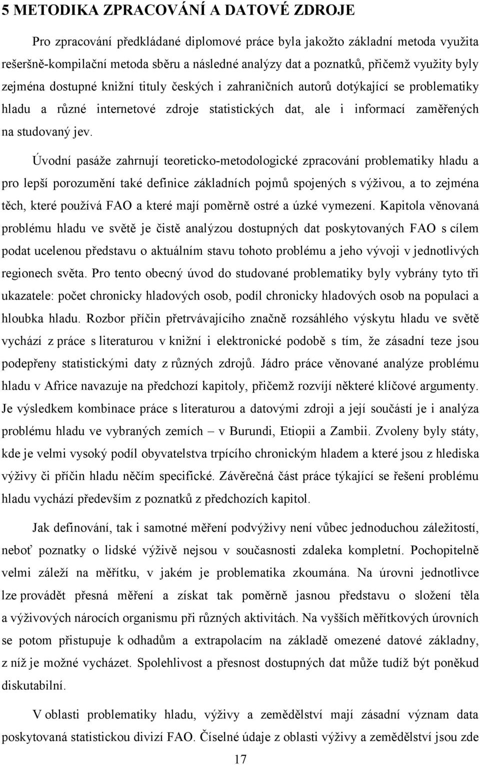 Úvodní pasáže zahrnují teoreticko-metodologické zpracování problematiky hladu a pro lepší porozumění také definice základních pojmů spojených s výživou, a to zejména těch, které používá FAO a které