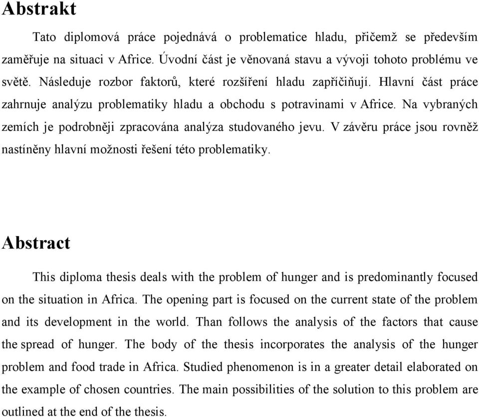 Na vybraných zemích je podrobněji zpracována analýza studovaného jevu. V závěru práce jsou rovněž nastíněny hlavní možnosti řešení této problematiky.