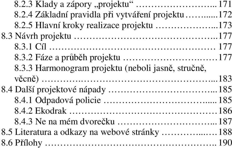 ... 183 8.4 Další projektové nápady... 185 8.4.1 Odpadová policie... 185 8.4.2 Ekodrak 186 8.4.3 Ne na mém dvorečku.