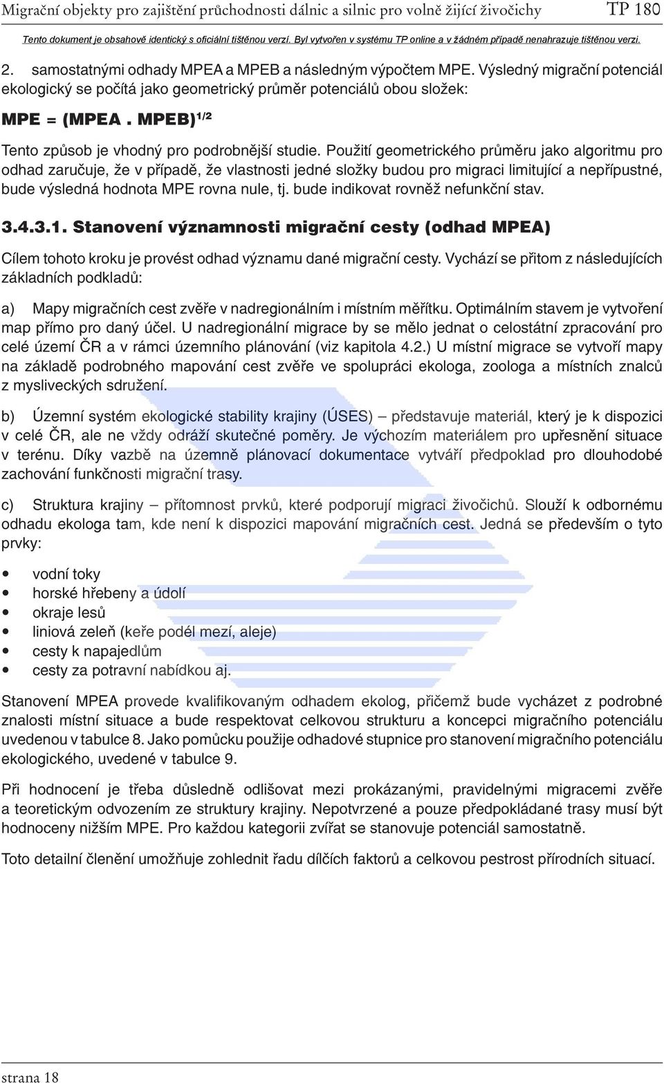 Použití geometrického průměru jako algoritmu pro odhad zaručuje, že v případě, že vlastnosti jedné složky budou pro migraci limitující a nepřípustné, bude výsledná hodnota MPE rovna nule, tj.