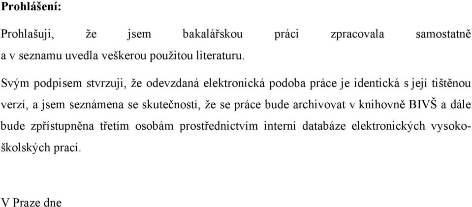 Svým podpisem stvrzuji, že odevzdaná elektronická podoba práce je identická s její tištěnou verzí, a