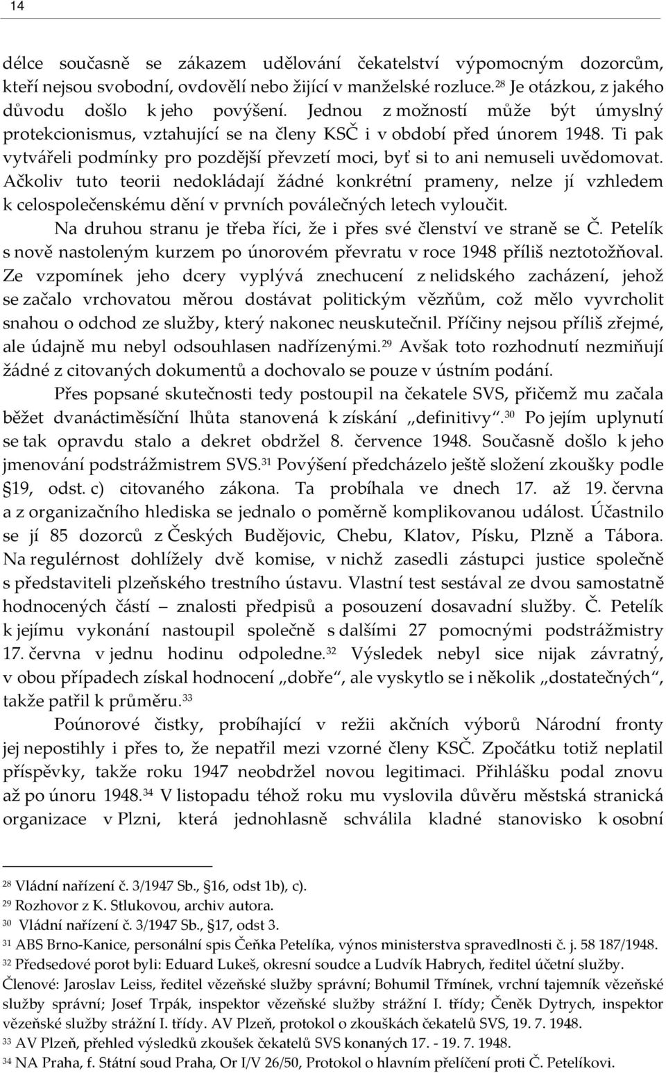 Ačkoliv tuto teorii nedokládají žádné konkrétní prameny, nelze jí vzhledem k celospolečenskému dění v prvních poválečných letech vyloučit.