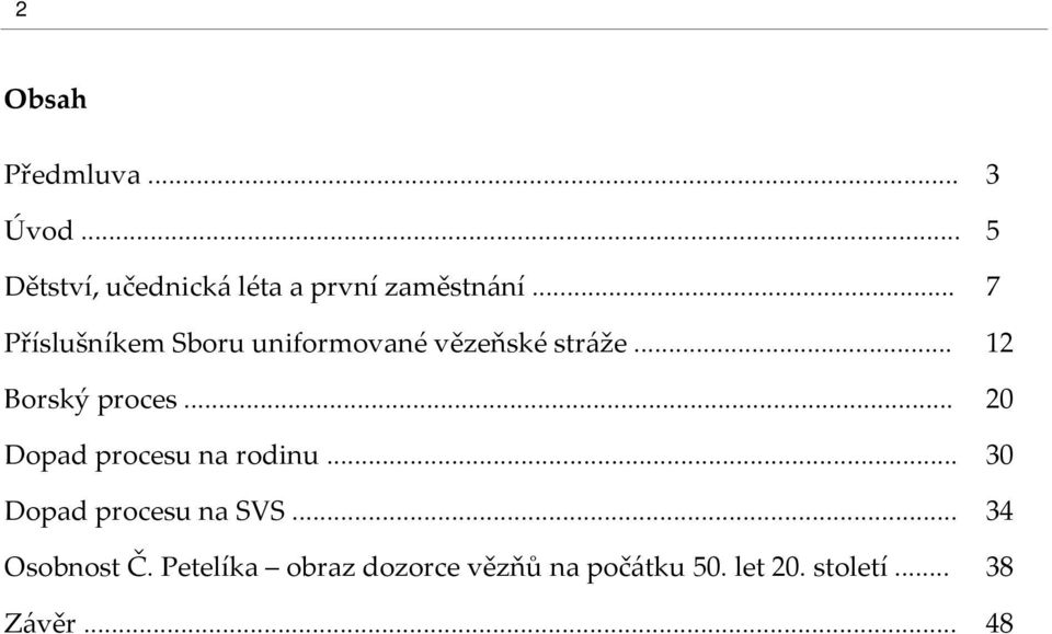 .. 20 Dopad procesu na rodinu... 30 Dopad procesu na SVS... 34 Osobnost Č.