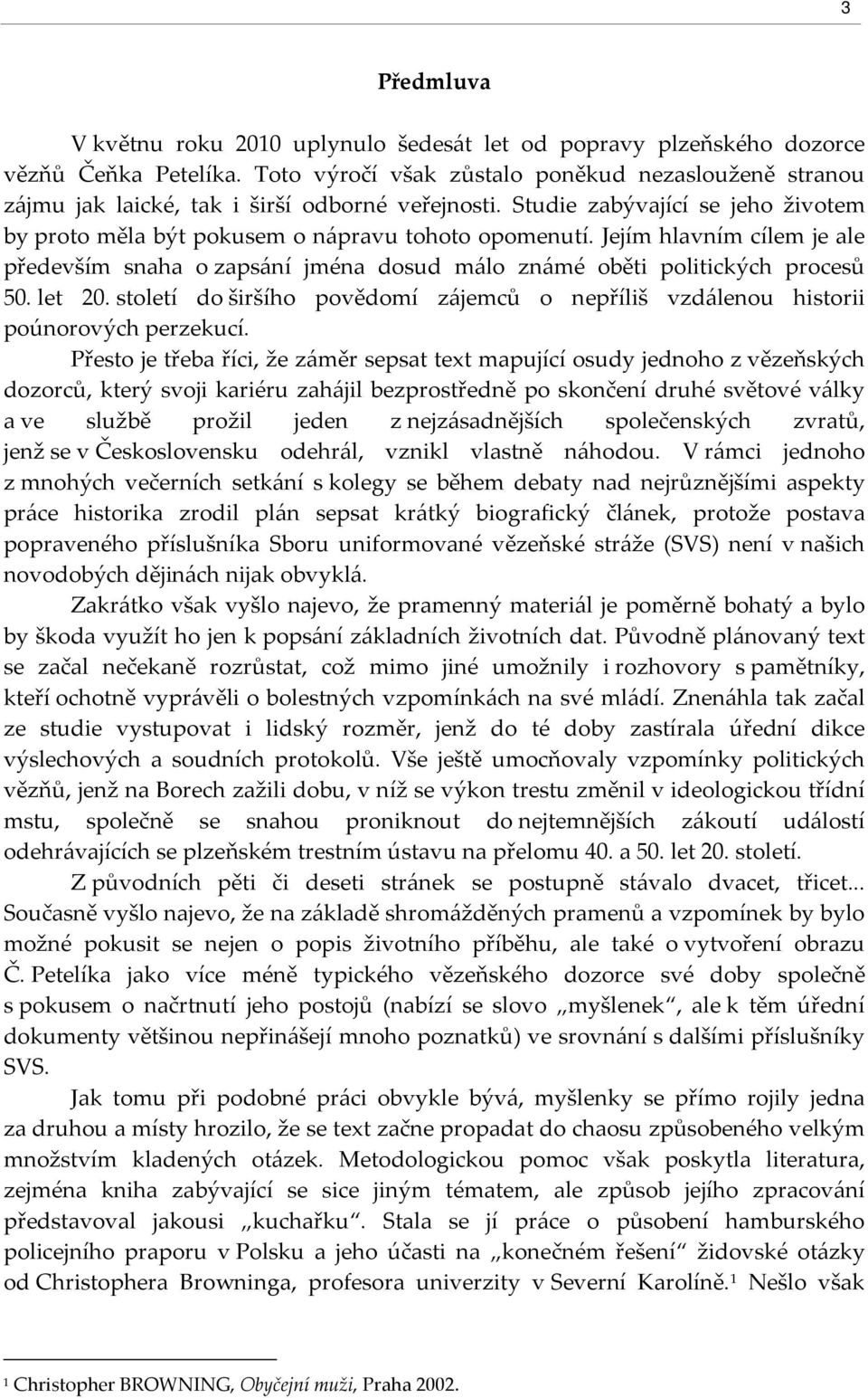 Jejím hlavním cílem je ale především snaha o zapsání jména dosud málo známé oběti politických procesů 50. let 20.