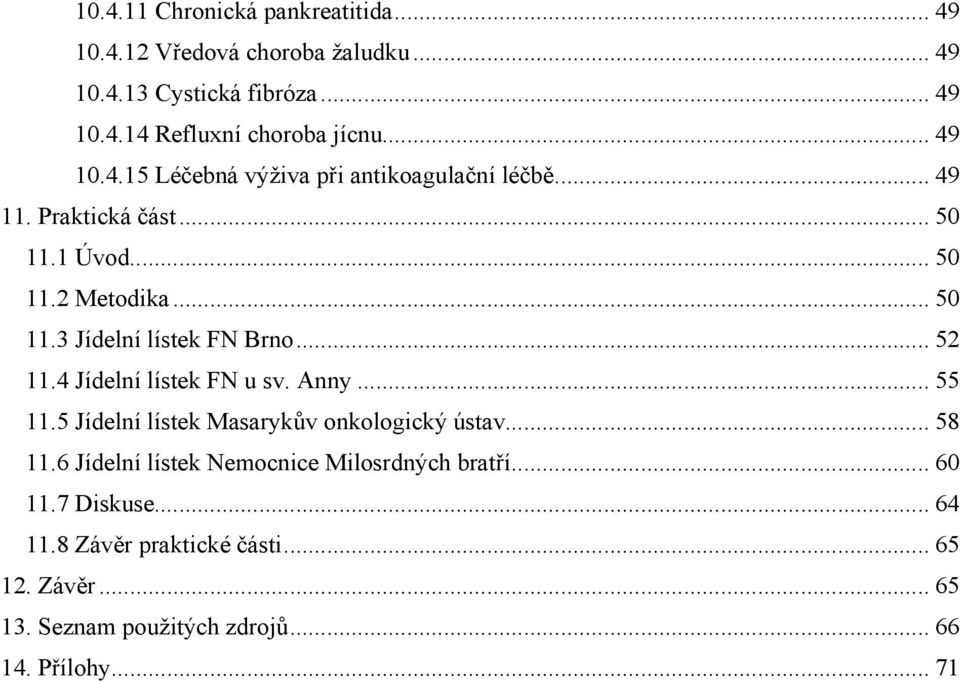 .. 52 11.4 Jídelní lístek FN u sv. Anny... 55 11.5 Jídelní lístek Masarykův onkologický ústav... 58 11.