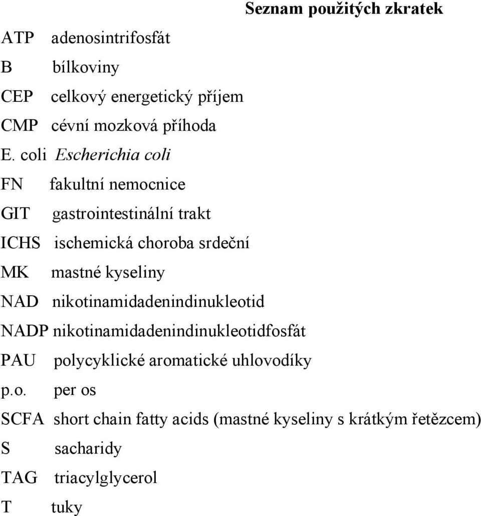 kyseliny NAD nikotinamidadenindinukleotid NADP nikotinamidadenindinukleotidfosfát PAU polycyklické aromatické