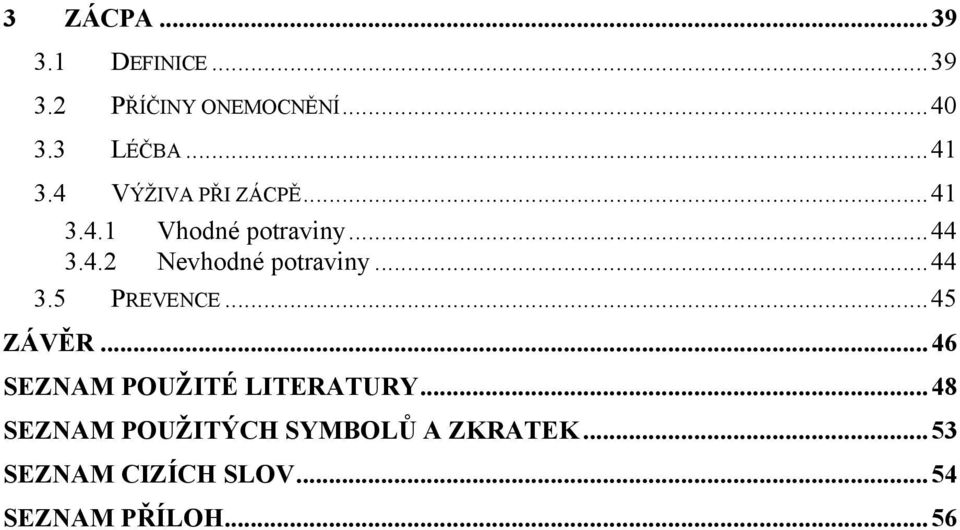 ..44 3.5 PREVENCE...45 ZÁVĚR... 46 SEZNAM POUŽITÉ LITERATURY.