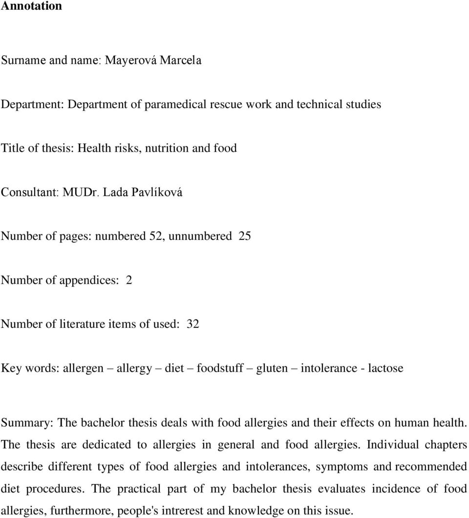 Summary: The bachelor thesis deals with food allergies and their effects on human health. The thesis are dedicated to allergies in general and food allergies.