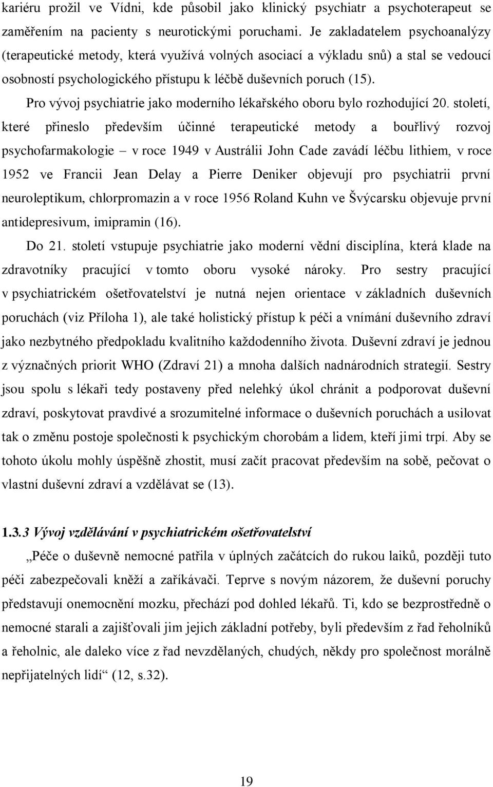 Pro vývoj psychiatrie jako moderního lékařského oboru bylo rozhodující 20.