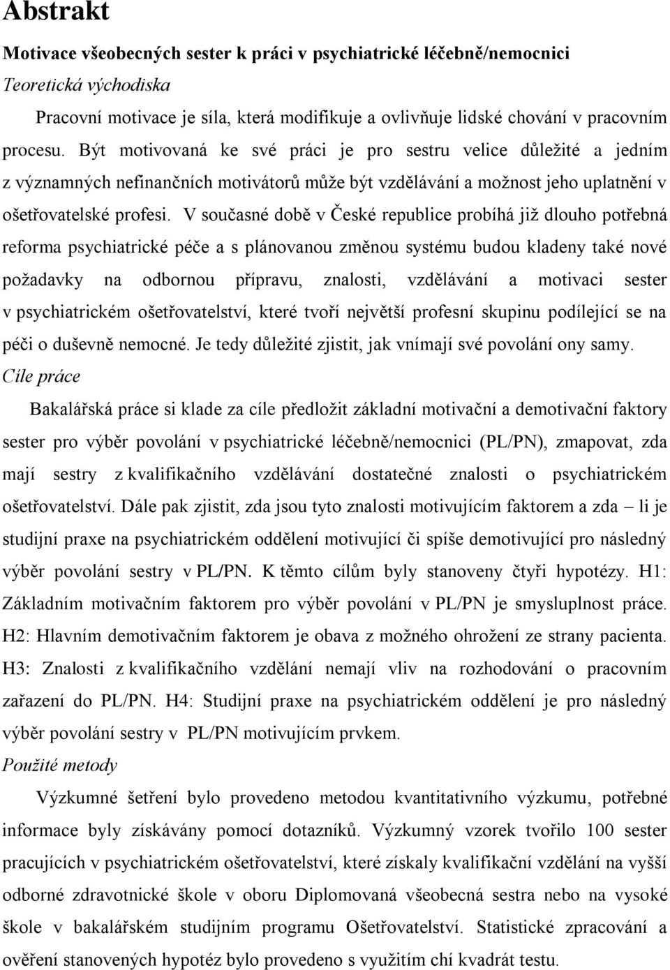 V současné době v České republice probíhá již dlouho potřebná reforma psychiatrické péče a s plánovanou změnou systému budou kladeny také nové požadavky na odbornou přípravu, znalosti, vzdělávání a