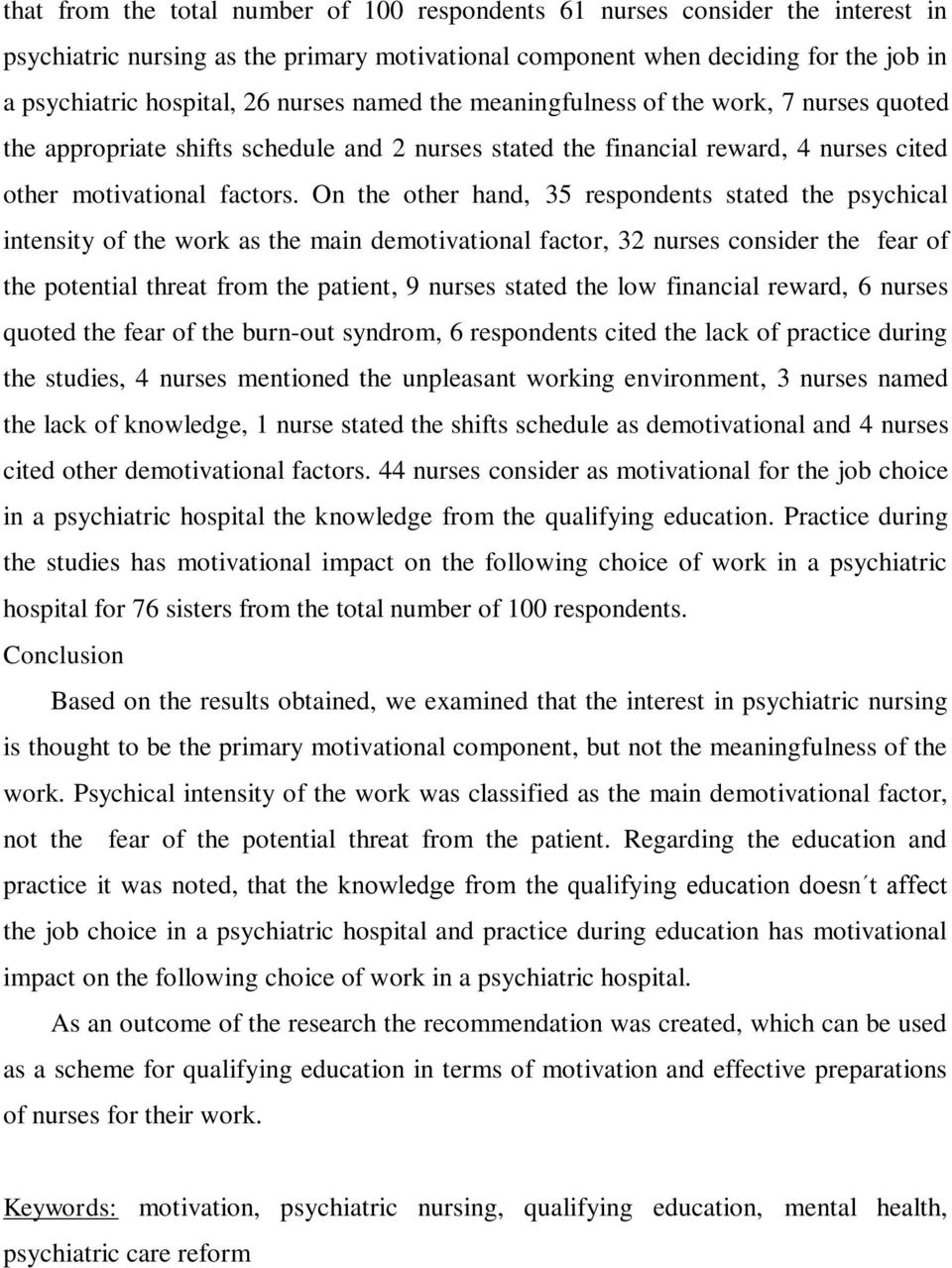 On the other hand, 35 respondents stated the psychical intensity of the work as the main demotivational factor, 32 nurses consider the fear of the potential threat from the patient, 9 nurses stated