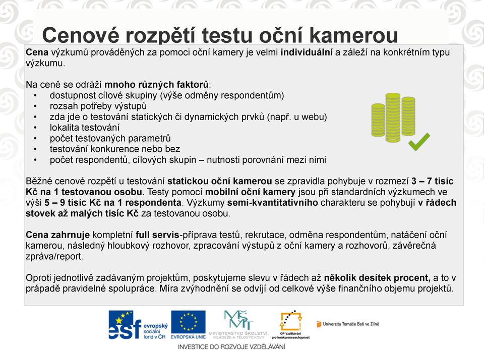 u webu) lokalita testování počet testovaných parametrů testování konkurence nebo bez počet respondentů, cílových skupin nutnosti porovnání mezi nimi Běžné cenové rozpětí u testování statickou oční