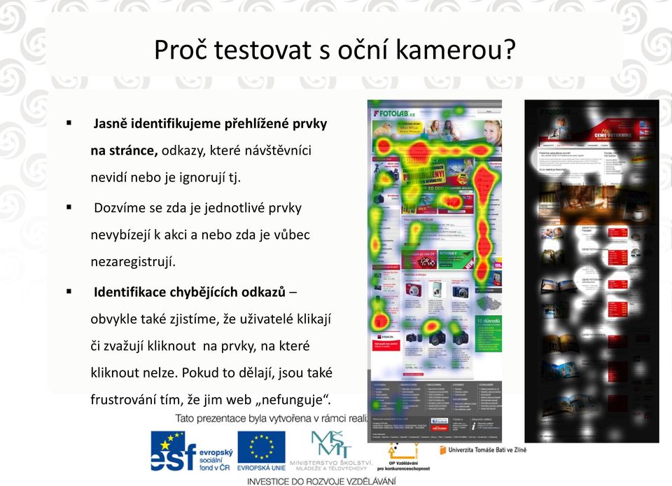 Dozvíme se zda je jednotlivé prvky nevybízejí k akci a nebo zda je vůbec nezaregistrují.