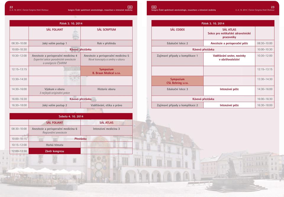 2014 SÁL FOLIANT SÁL SCRIPTUM SÁL CODEX SÁL ATLAS Sekce pro nelékařské zdravotnické pracovníky 08:30 10:00 Jaký volím postup 1 Rok v přehledu Edukační lekce 2 Anestezie a perioperační péče 08:30