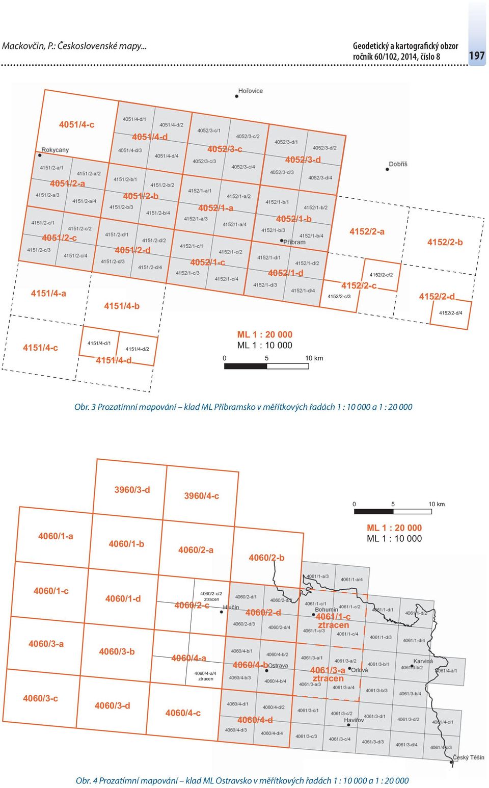 4152/2-c/2 4152/2-b 4152/2-d 4152/2-d/4 4151/4-c 4151/4-d/1 4151/4-d 4151/4-d/2 ML 1 : 20 000 ML 1 : 10 000 0 5 10 km Obr.
