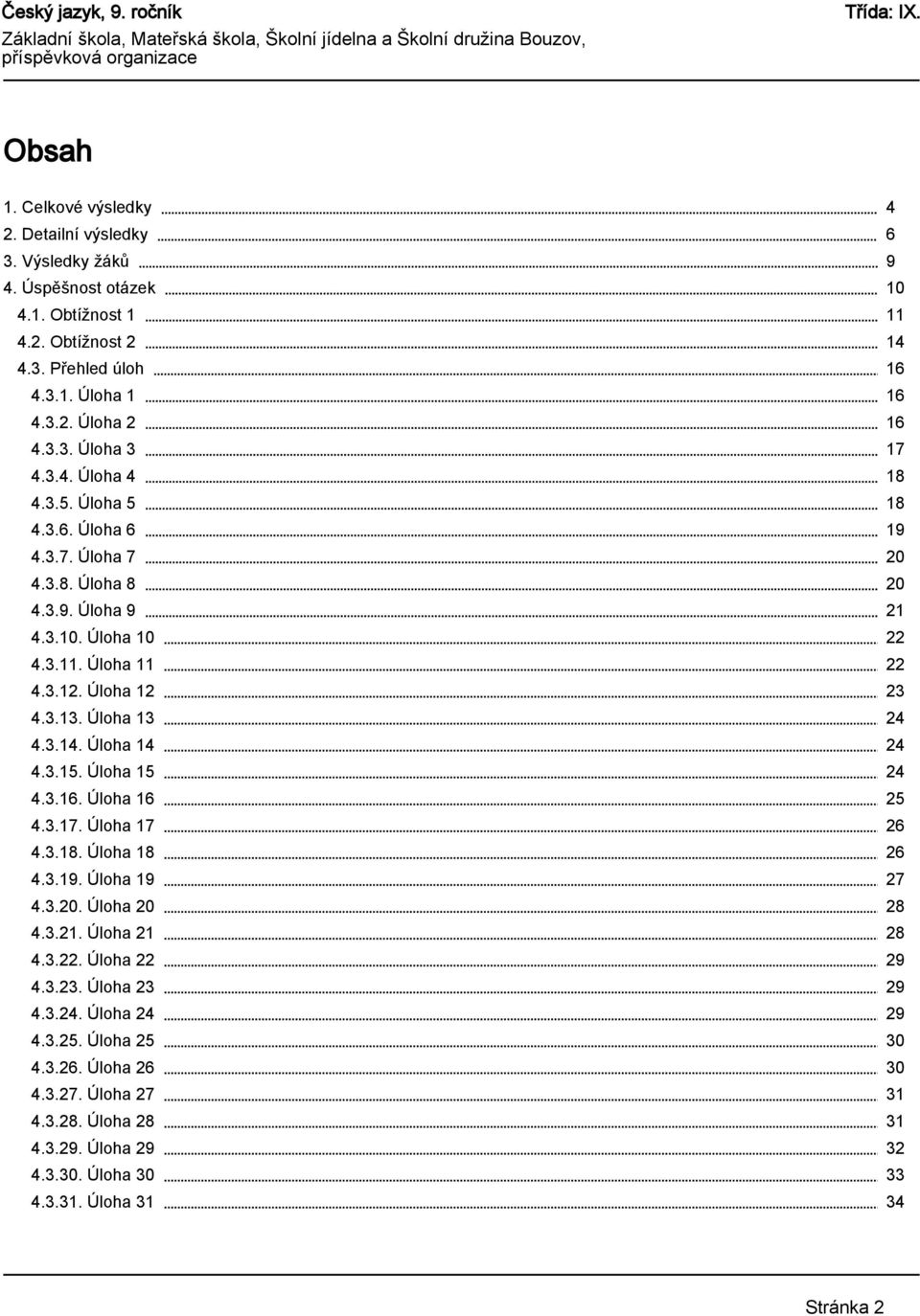 Úloha 16 4.3.17. Úloha 17 4.3.18. Úloha 18 4.3.19. Úloha 19 4.3.20. Úloha 20 4.3.21. Úloha 21 4.3.22. Úloha 22 4.3.23. Úloha 23 4.3.24. Úloha 24 4.3.25. Úloha 25 4.3.26. Úloha 26 4.3.27.