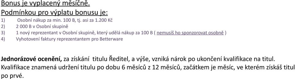 osobně ) 4) Vyhotovení faktury reprezentantem pro Betterware Jednorázové ocenění, za získání titulu Ředitel, a výše, vzniká