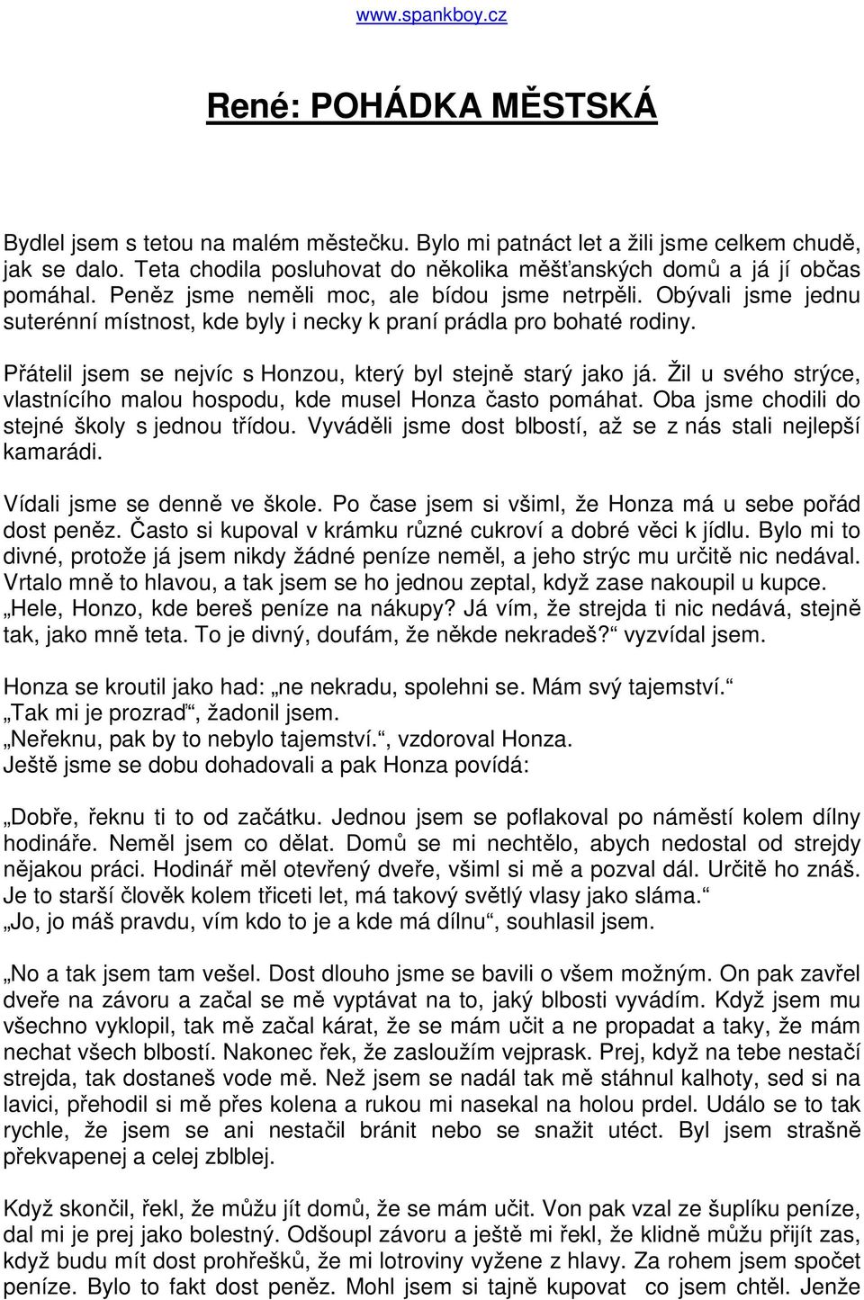 Obývali jsme jednu suterénní místnost, kde byly i necky k praní prádla pro bohaté rodiny. Přátelil jsem se nejvíc s Honzou, který byl stejně starý jako já.