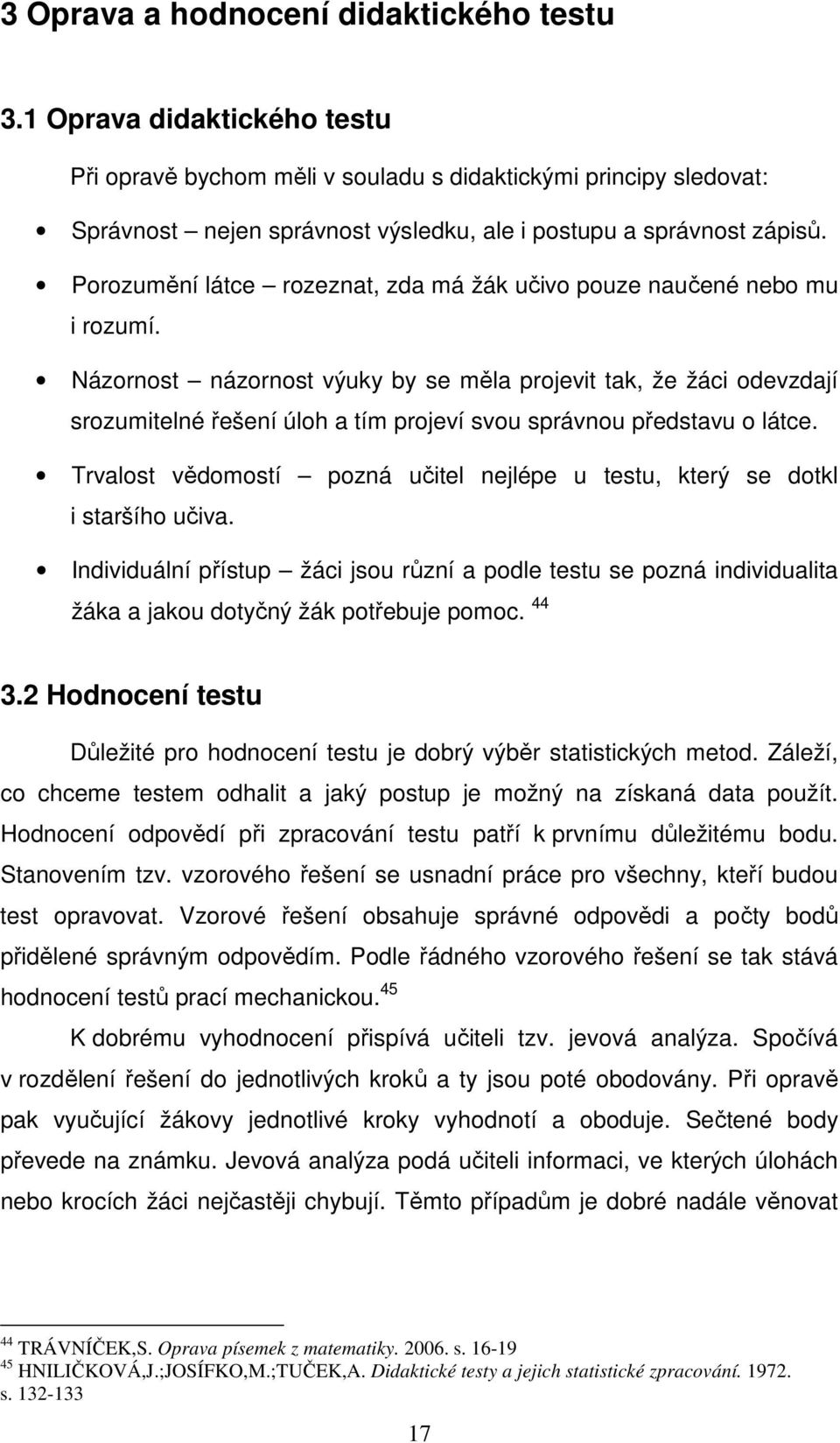 Porozumění látce rozeznat, zda má žák učivo pouze naučené nebo mu i rozumí.