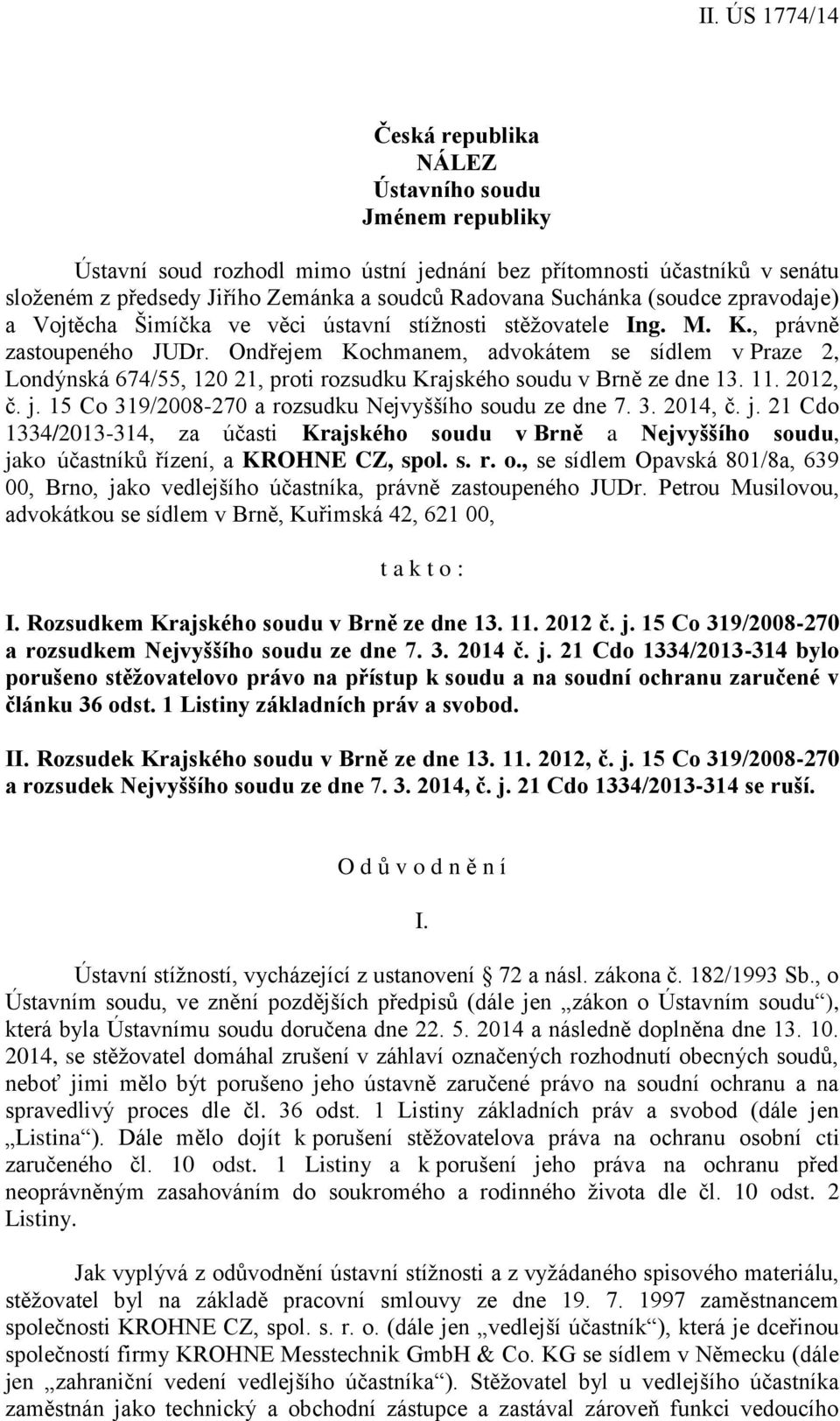 Ondřejem Kochmanem, advokátem se sídlem v Praze 2, Londýnská 674/55, 120 21, proti rozsudku Krajského soudu v Brně ze dne 13. 11. 2012, č. j. 15 Co 319/2008-270 a rozsudku Nejvyššího soudu ze dne 7.