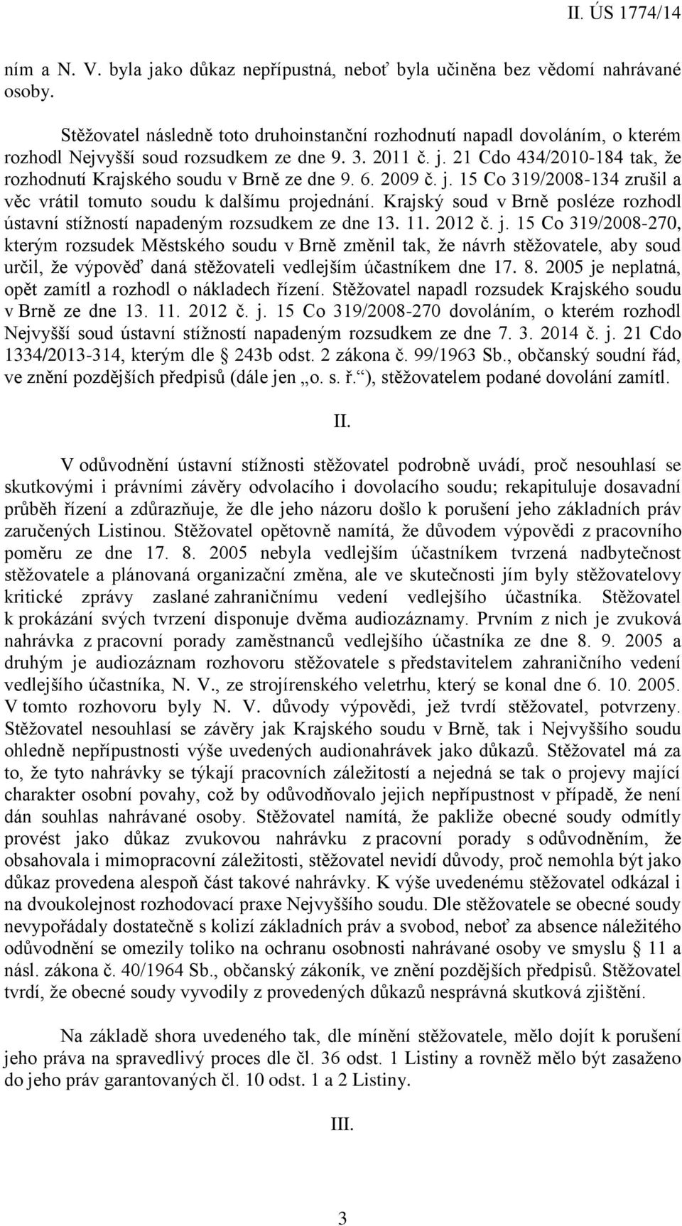 21 Cdo 434/2010-184 tak, že rozhodnutí Krajského soudu v Brně ze dne 9. 6. 2009 č. j. 15 Co 319/2008-134 zrušil a věc vrátil tomuto soudu k dalšímu projednání.