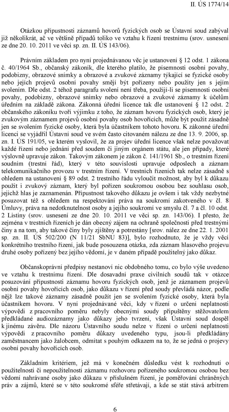 , občanský zákoník, dle kterého platilo, že písemnosti osobní povahy, podobizny, obrazové snímky a obrazové a zvukové záznamy týkající se fyzické osoby nebo jejích projevů osobní povahy smějí být