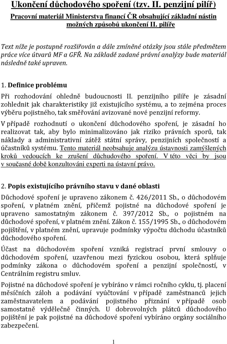 Definice problému Při rozhodování ohledně budoucnosti II.