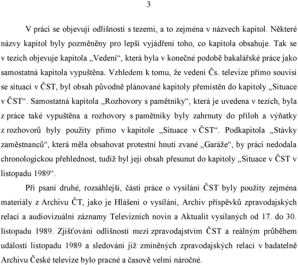 televize přímo souvisí se situací v ČST, byl obsah původně plánované kapitoly přemístěn do kapitoly Situace v ČST.