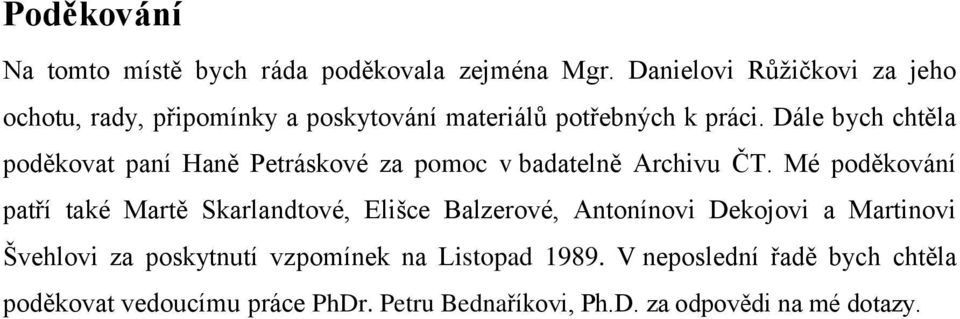 Dále bych chtěla poděkovat paní Haně Petráskové za pomoc v badatelně Archivu ČT.