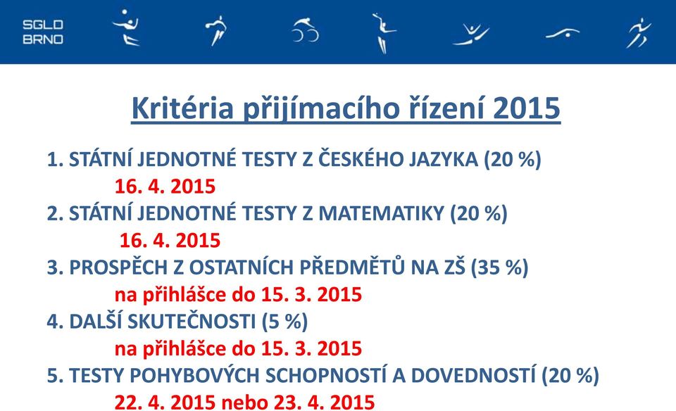 PROSPĚCH Z OSTATNÍCH PŘEDMĚTŮ NA ZŠ (35 %) na přihlášce do 15. 3. 2015 4.