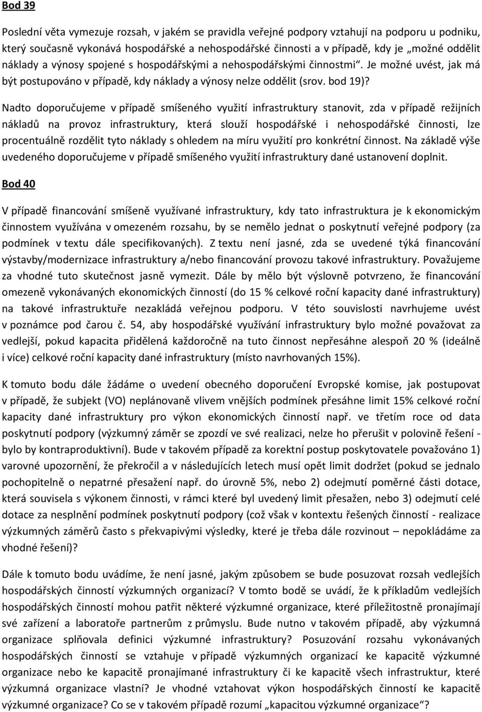 Nadto doporučujeme v případě smíšeného využití infrastruktury stanovit, zda v případě režijních nákladů na provoz infrastruktury, která slouží hospodářské i nehospodářské činnosti, lze procentuálně