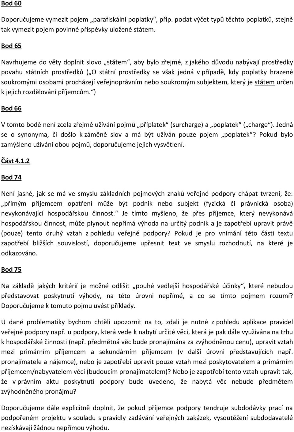 soukromými osobami procházejí veřejnoprávním nebo soukromým subjektem, který je státem určen k jejich rozdělování příjemcům.