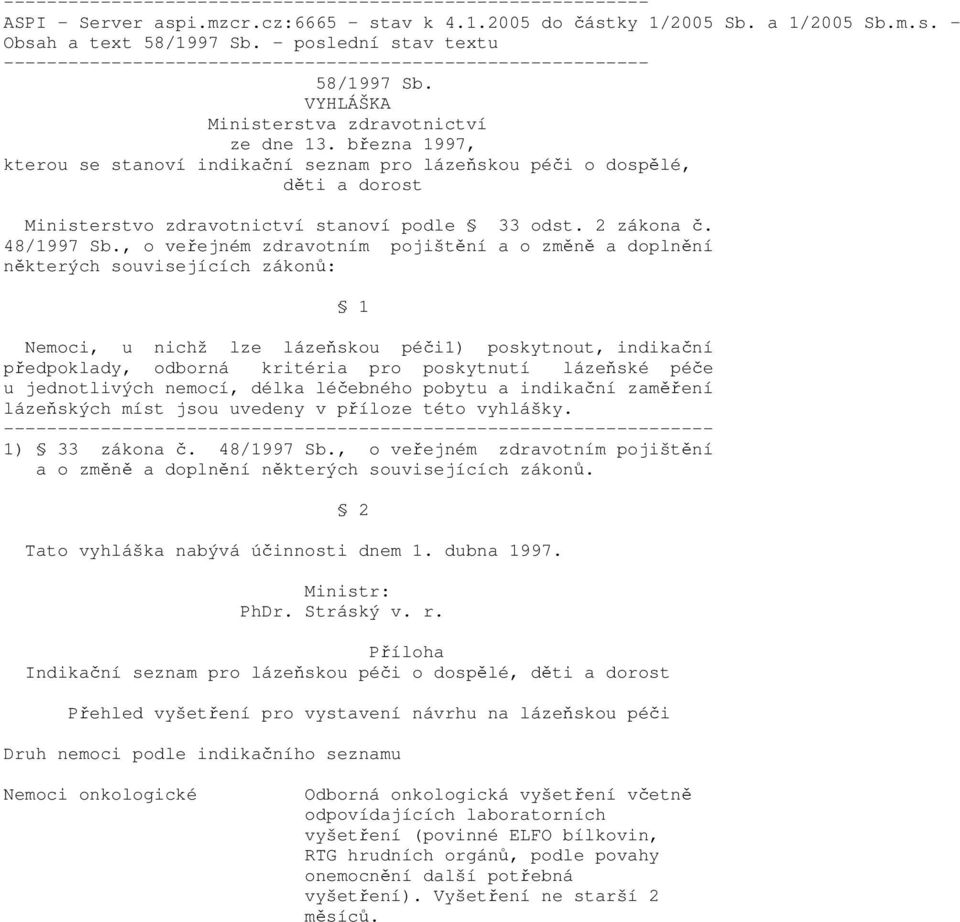 března 1997, kterou se stanoví indikační seznam pro lázeňskou péči o dospělé, děti a dorost Ministerstvo zdravotnictví stanoví podle 33 odst. 2 zákona č. 48/1997 Sb.