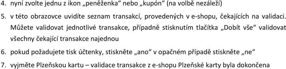 Můžete validovat jednotlivé transakce, případně stisknutím tlačítka Dobít vše validovat všechny čekající