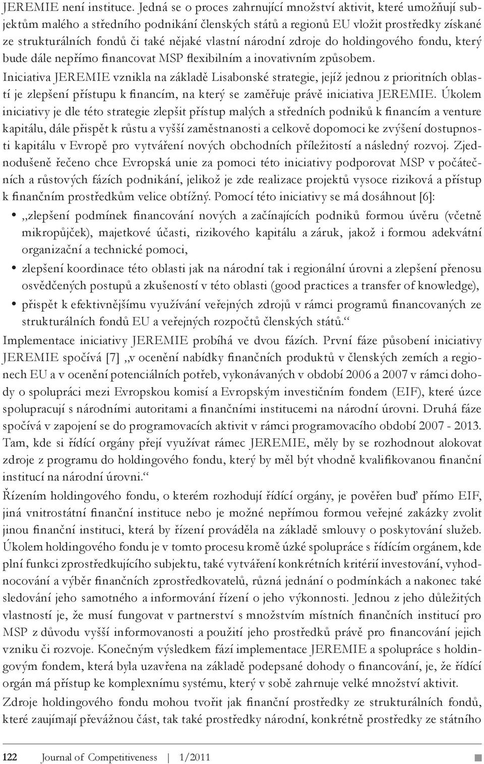 vlastní národní zdroje do holdingového fondu, který bude dále nepřímo financovat MSP flexibilním a inovativním způsobem.