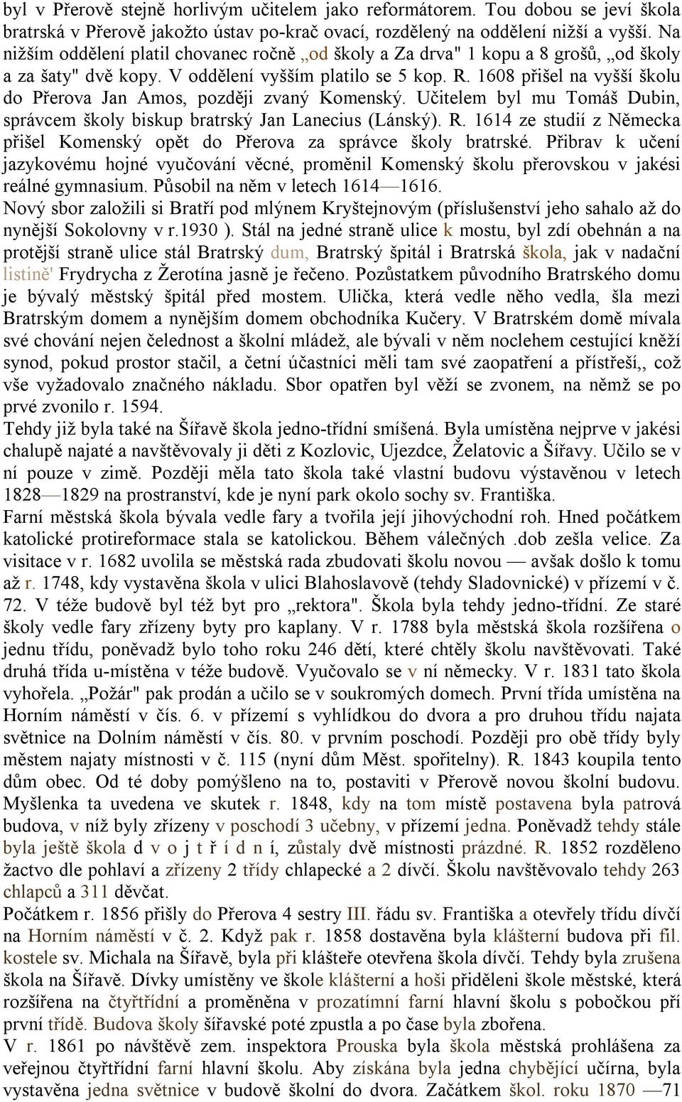 1608 přišel na vyšší školu do Přerova Jan Amos, později zvaný Komenský. Učitelem byl mu Tomáš Dubin, správcem školy biskup bratrský Jan Lanecius (Lánský). R.