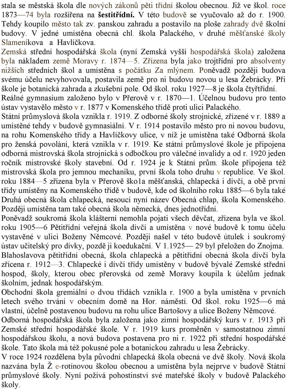 Zemská střední hospodářská škola (nyní Zemská vyšší hospodářská škola) založena byla nákladem země Moravy r. 1874 5.