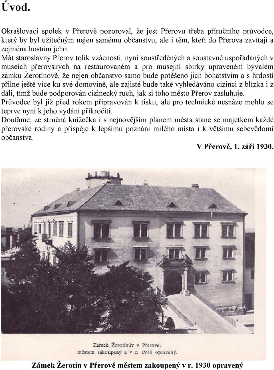 samo bude potěšeno jich bohatstvím a s hrdostí přilne ještě více ku své domovině, ale zajisté bude také vyhledáváno cizinci z blízka i z dáli, tímž bude podporován cizinecký ruch, jak si toho město