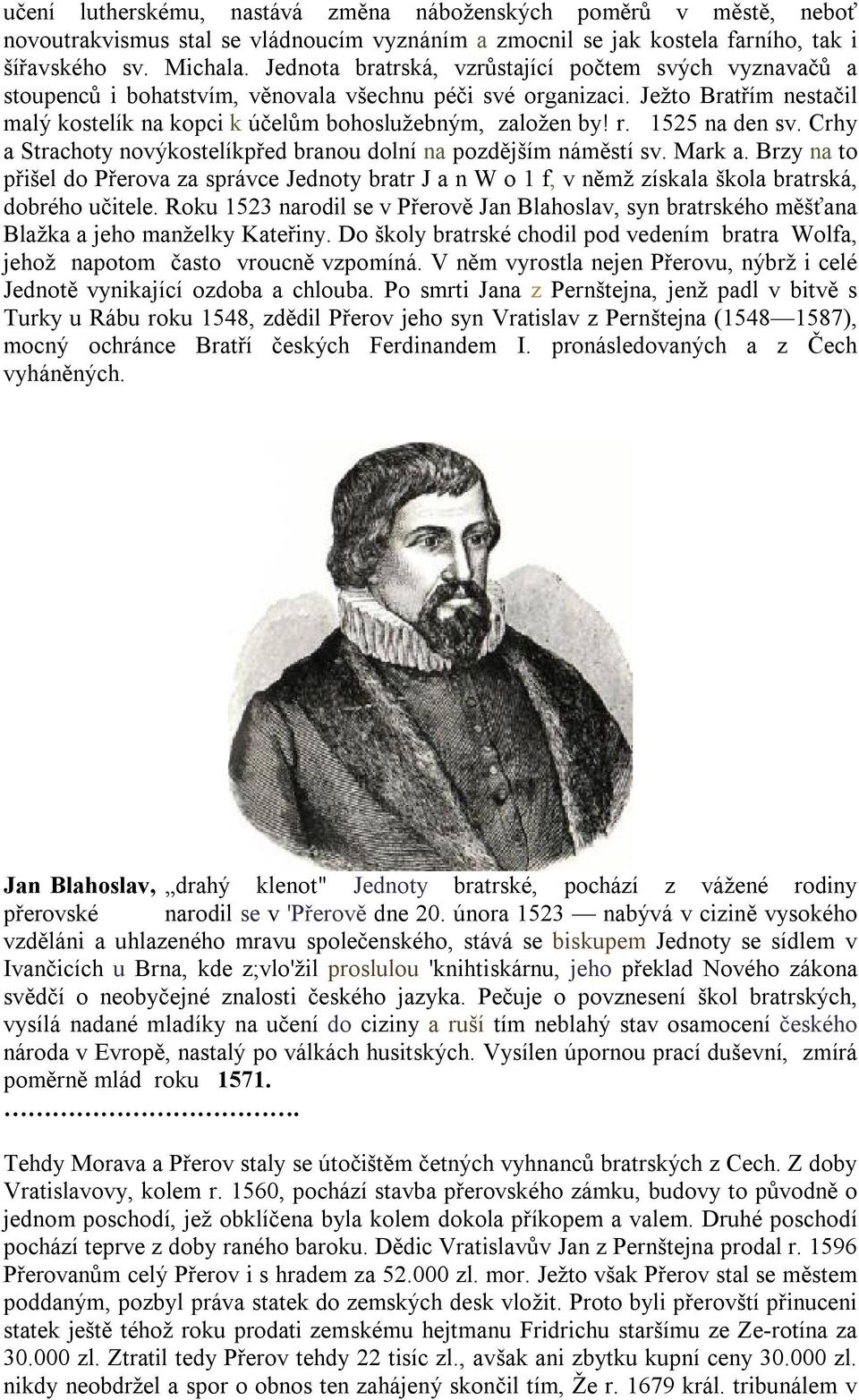 r. 1525 na den sv. Crhy a Strachoty novýkostelíkpřed branou dolní na pozdějším náměstí sv. Mark a.