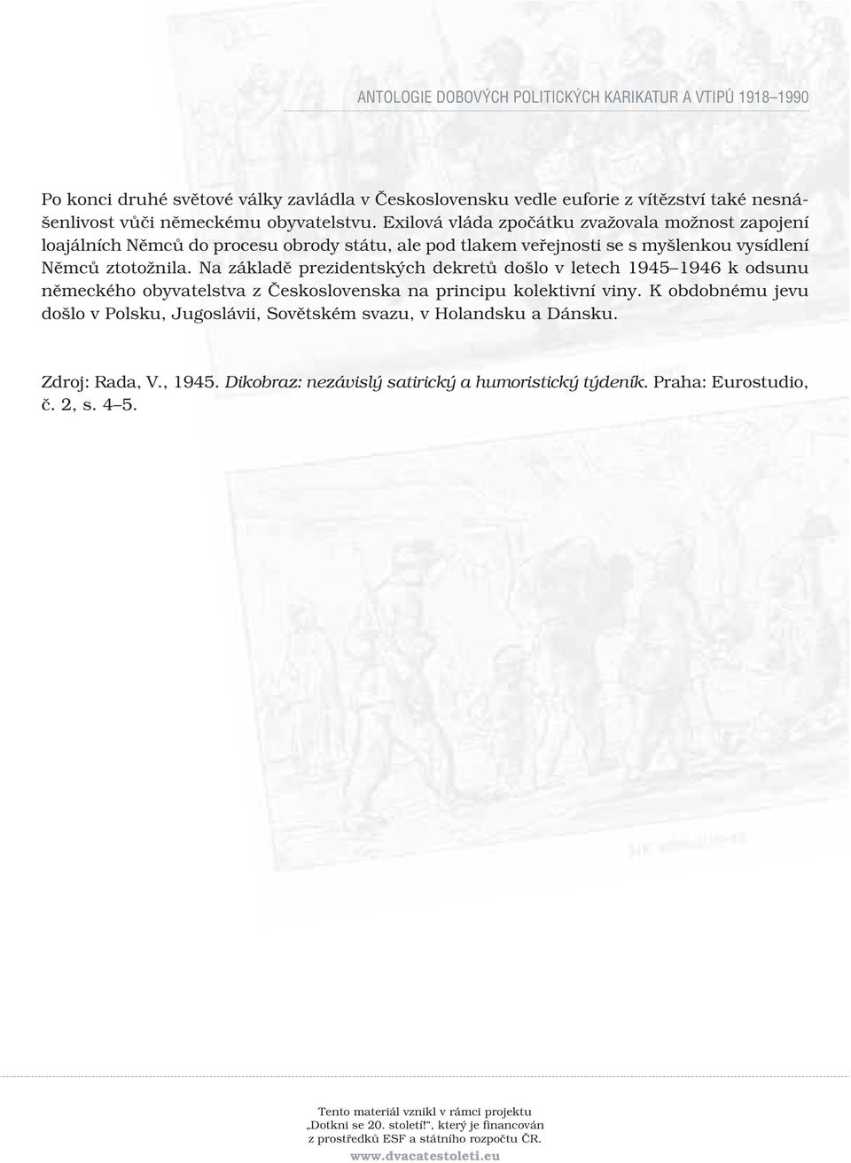 Na základě prezidentských dekretů došlo v letech 1945 1946 k odsunu německého obyvatelstva z Československa na principu kolektivní viny.