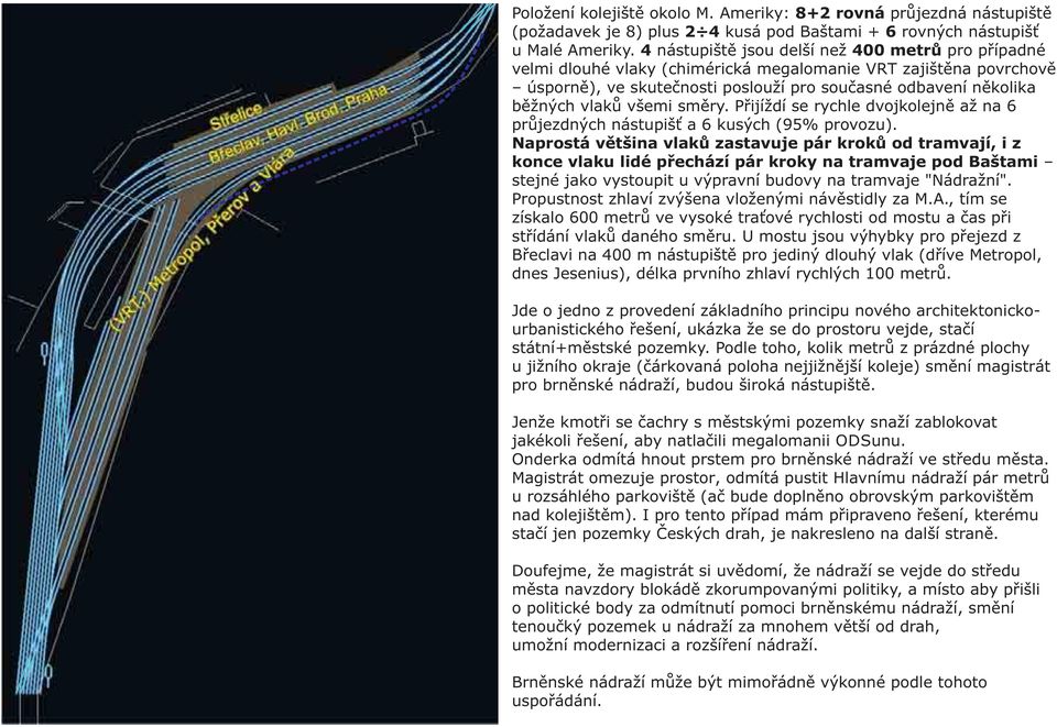 všemi směry. Přijíždí se rychle dvojkolejně až na 6 průjezdných nástupišť a 6 kusých (95% provozu).