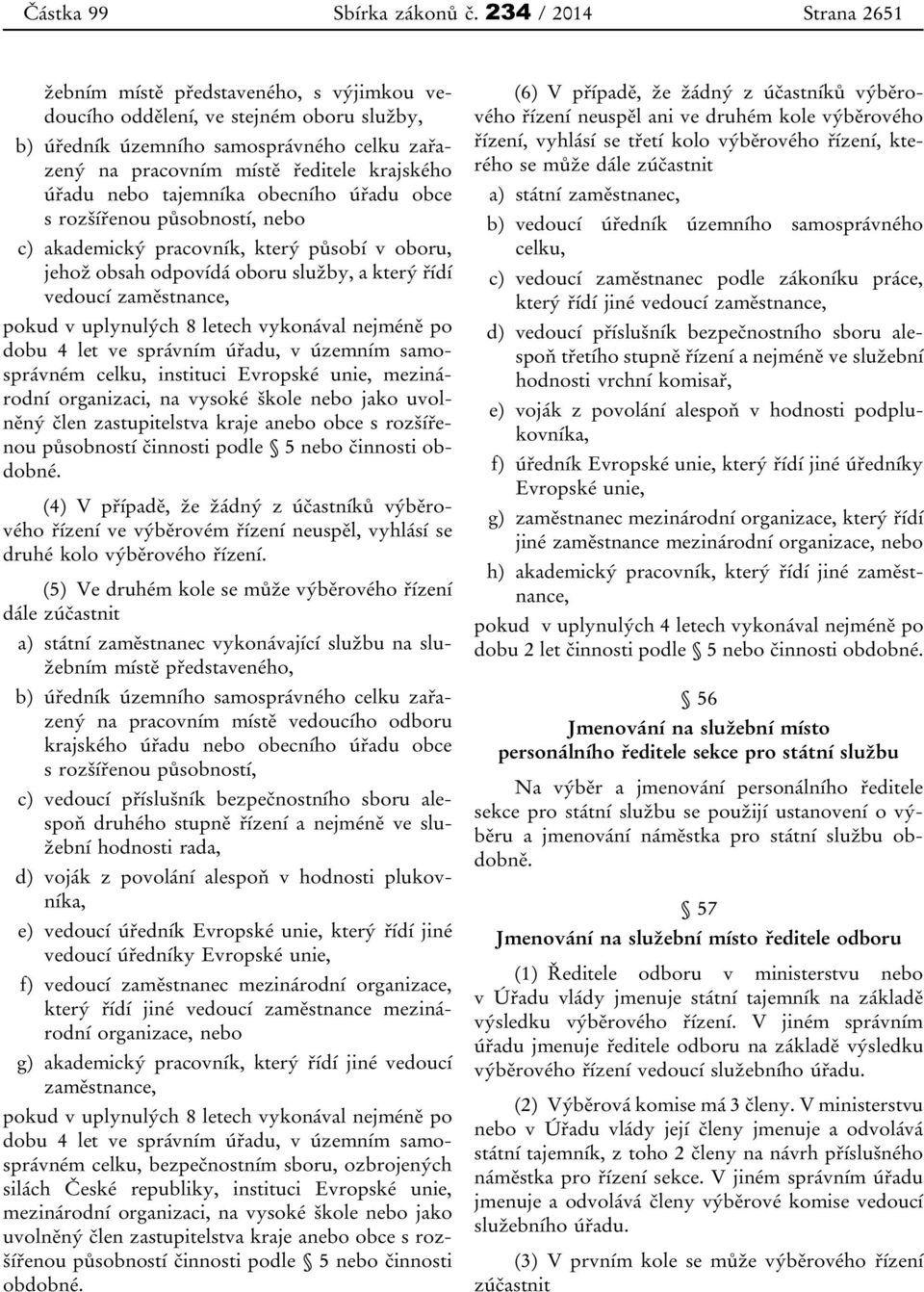 nebo tajemníka obecního úřadu obce s rozšířenou působností, nebo c) akademický pracovník, který působí v oboru, jehož obsah odpovídá oboru služby, a který řídí vedoucí zaměstnance, pokud v uplynulých