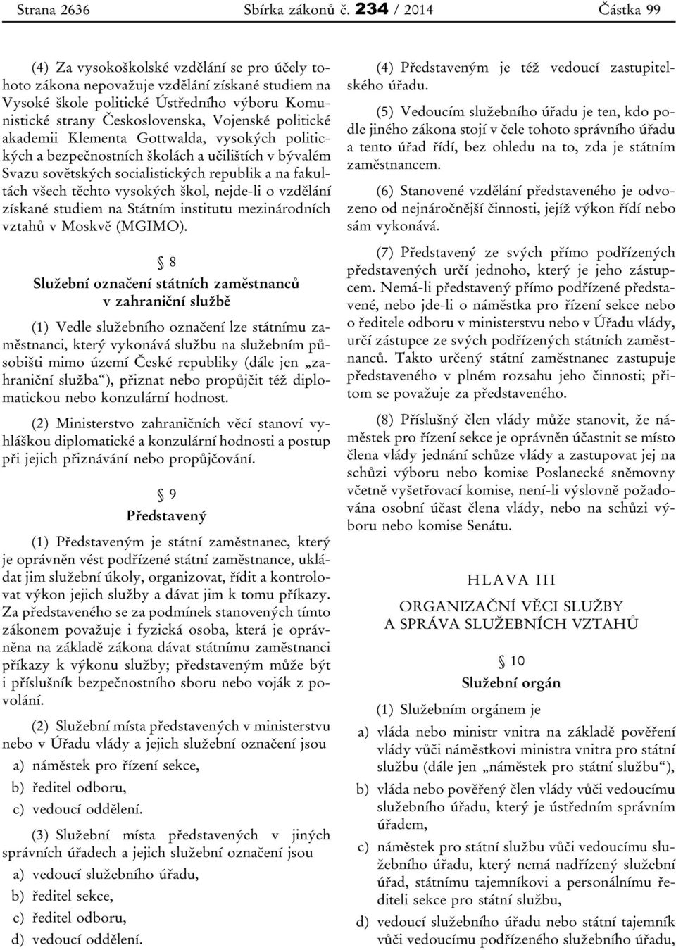 Vojenské politické akademii Klementa Gottwalda, vysokých politických a bezpečnostních školách a učilištích v bývalém Svazu sovětských socialistických republik a na fakultách všech těchto vysokých